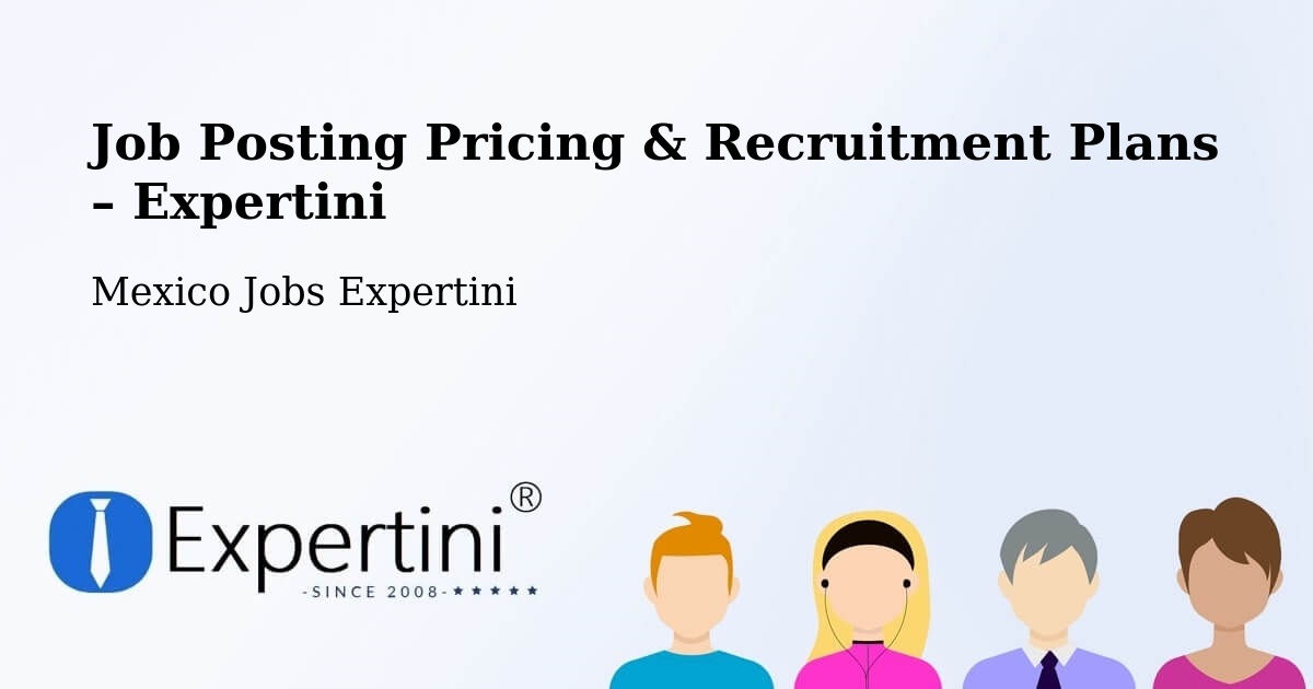 Job Posting Pricing & Recruitment Plans – Tecate - Tecate, Mexico Jobs Expertini